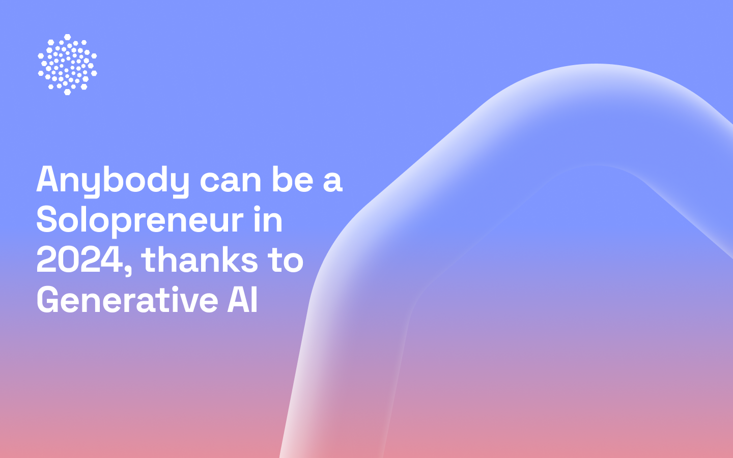 Anybody can be a Solopreneur in 2024, thanks to Generative AI