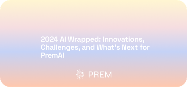 2024 AI Wrapped: Innovations, Challenges, and What’s Next for PremAI