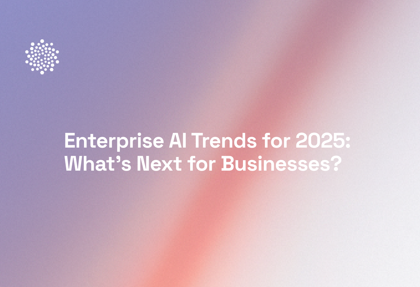 Enterprise AI Trends for 2025: What's Next for Businesses?