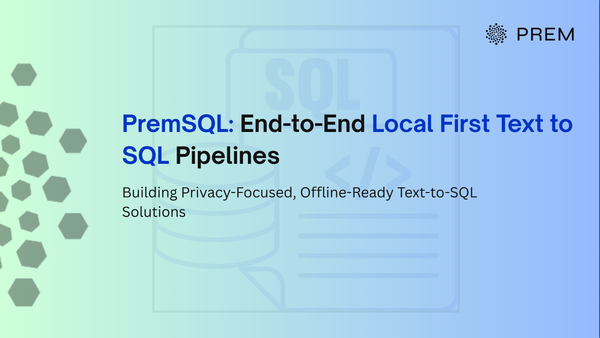 PremSQL: End-to-end Local First Text to SQL pipelines